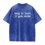 Hang In There It Gets Worse T-Shirt – Funny Sarcastic Anti-Motivation Graphic Tee, Vintage Washed Retro Lightweight Cotton Unisex Edge Top