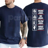 "More Jobs No Jobs Blow Jobs" T-Shirt – Funny Sarcastic Economic Workforce Graphic Tee