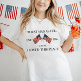 "I'm Just Mad Cuz I Loved This Place" 250th Anniversary Shirt