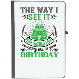 Udnag Ruled Notebook Diary Birthday | The Way I See It, You Should Live Everyday Like Its Your Birthday, [A5 80Pages 80Gsm]