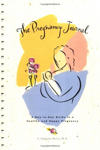 The Pregnancy Journal; A Daytoday Guide To A Healthy And Happy Pregnancy