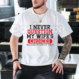 "I Never Question My Wife's Choices" T-Shirt – Funny Sarcastic Husband Gift Graphic Tee