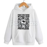 Fight For Those Without Your Privilege – Social Justice Hoodie, Activism Sweatshirt & Graphic T-Shirt