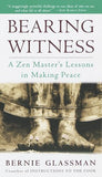 Bearing Witness: A Zen Masters Lessons in Making Peace