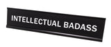 Intellectual Badass 2x10 Novelty Nameplate Desk Sign