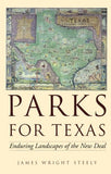 Parks for Texas: Enduring Landscapes of the New Deal (Clifton and Shirley Caldwell Texas Heritage Series)
