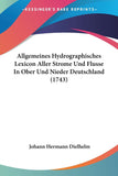 Allgemeines Hydrographisches Lexicon Aller Strome Und Flusse In Ober Und Nieder Deutschland (1743) (German Edition)