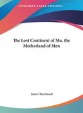 The Lost Continent of Mu, the Motherland of Men