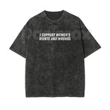 I Support Women's Rights And Wrongs T-Shirt – Unisex Washed Batik Graphic Tee, Sarcastic Funny Feminist Top, Retro Lightweight Cotton Streetwear