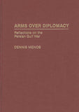 Arms Over Diplomacy: Reflections on the Persian Gulf War