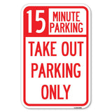15 Minutes Parking Take Out Parking Only | 12 X 18 HeavyGauge Aluminum Rust Proof Parking Sign | Protect Your Business & Muni