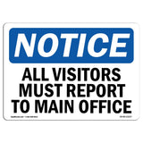 OSHA Notice Sign NOTICE All Visitors Must Report To Main Office | Rigid Plastic Sign | Protect Your Business, Work Site, Wareh