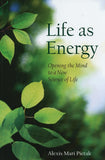 Life As Energy: Opening the Mind to a New Science of Life