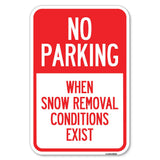 No Parking When Snow Removal Conditions Exist | 12 X 18 HeavyGauge Aluminum Rust Proof Parking Sign | Protect Your Business &