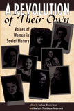 A Revolution Of Their Own: Voices Of Women In Soviet History (Volume 0)
