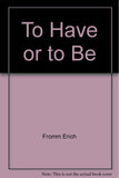To Have or To Be?