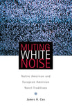 Muting White Noise (American Indian Literature and Critical Studies Series) (Volume 51)
