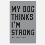 My Dog Thinks I’m Strong - tee