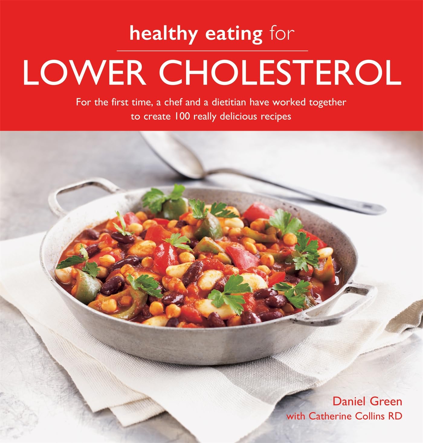 Healthy Eating For Lower Cholesterol: For The First Time, A Chef And A Dietician Have Worked Together To Create 100 Really Delic