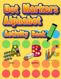 Dot Markers Alphabet Activity Book: Easy Guided BIG DOTS Do a dot page a day Giant, Large, Jumbo and Cute Alphabet Art Paint Dau