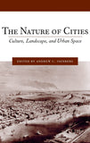 The Nature of Cities: Culture, Landscape, and Urban Space (Studies in Comparative History, 8)