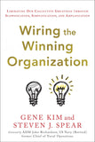 Wiring the Winning Organization: Liberating Our Collective Greatness through Slowification, Simplification, and Amplification