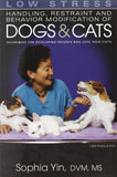 Low Stress Handling Restraint and Behavior Modification of Dogs & Cats: Techniques for Developing Patients Who Love Their Visits