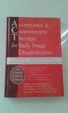 Acceptance and Commitment Therapy for Body Image Dissatisfaction: A Practitioners Guide to Using Mindfulness, Acceptance, and Values-Based Behavior Change Strategies (Professional)