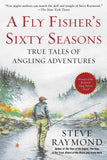Fly Fishers Sixty Seasons: True Tales of Angling Adventures