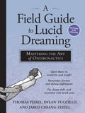 A Field Guide to Lucid Dreaming: Mastering the Art of Oneironautics