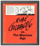 Rube Goldberg Vs. the Machine Age; A Retrospective Exhibition of His Work With Memoirs and Annotations