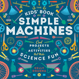 The Kids Book of Simple Machines: Cool Projects & Activities that Make Science Fun!