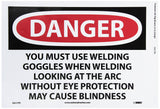 NMC D631PB OSHA Sign, Legend DANGER YOU MUST USE WELDING GOGGLES WHEN WELDING LOOKING AT THE ARC WITHOUT EYE PROTECTION MAY C