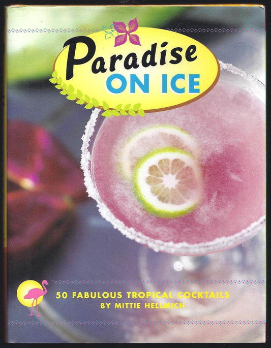 Paradise On Ice: 50 Fabulous Tropical Cocktails