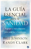 La guía esencial para la sanidad: Equipe a todo cristiano para orar por el enfermo (Spanish Edition)