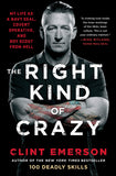 The Right Kind of Crazy: My Life as a Navy SEAL, Covert Operative, and Boy Scout from Hell