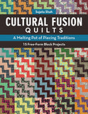 Cultural Fusion Quilts: A Melting Pot of Piecing Traditions - 15 Free-Form Block Projects