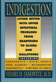 Indigestion: Living Better with Upper Intestinal Problems from Heartburn to Ulcers and Gallstones