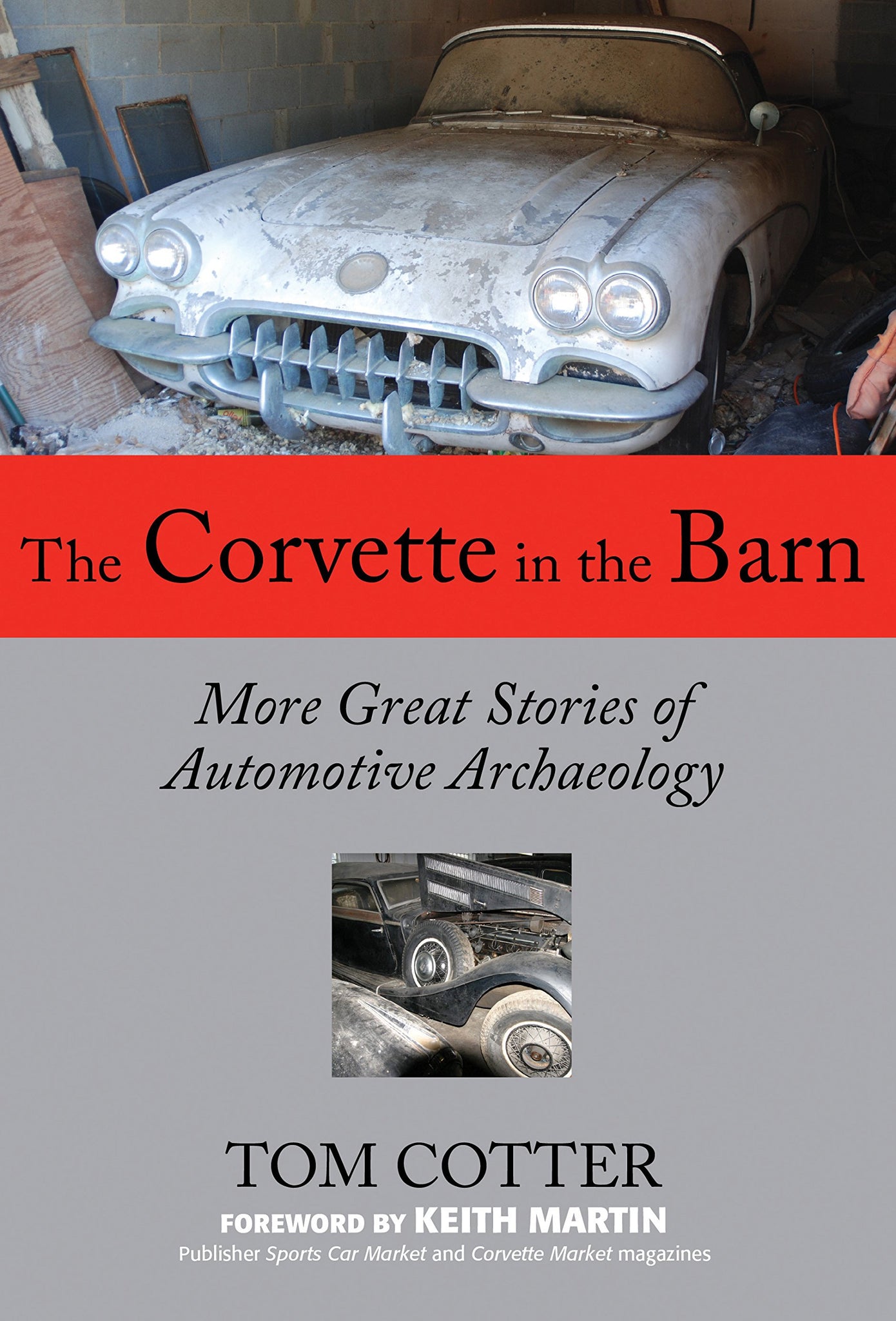 The Corvette In The Barn: More Great Stories Of Automotive Archaeology