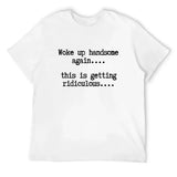Woke Up Handsome Again Funny Quote Graphic Tee - Bold Self Confidence Cotton Black Men's Short Sleeve T-Shirt