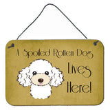 Caroline'S Treasures Bb1505Ds812 White Poodle Spoiled Dog Lives Here Wall Or Door Hanging Prints, 8 X 12, Multicolor