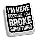 Broke Something 5 Inch Decal