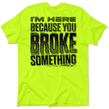 Broke Something - Safety Yellow T-Shirt