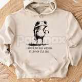 "I Have To Say Weird Stuff Or I'll Die" Funny Frog Hoodie – Meme Slogan Pullover, Quirky Humorous Apparel, Unisex