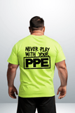 Never Play With Your PPE - Safety Shirts