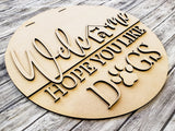 Welcome Hope You Like Dogs Door Hanger Unfinished Kit