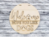 Welcome Hope You Like Dogs Door Hanger Unfinished Kit