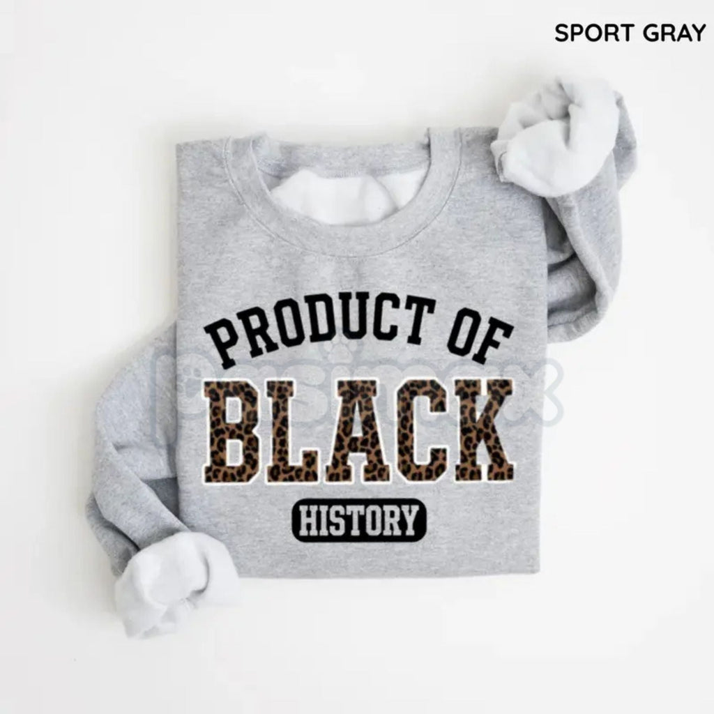 Product of Black History Sweatshirt | Black History Month 2026 Crewneck | African American Pride Outfit | Black Excellence Graphic Jumper | Roots & Heritage Pullover | Ancestry Pride Shirt