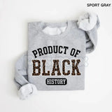 Product of Black History Sweatshirt | Black History Month 2026 Crewneck | African American Pride Outfit | Black Excellence Graphic Jumper | Roots & Heritage Pullover | Ancestry Pride Shirt