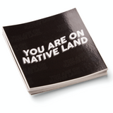 'YOU ARE ON NATIVE LAND' STICKER